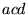 \bgroup\color{black}$acd$\egroup