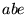 \bgroup\color{black}$abe$\egroup