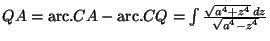 $QA=\mbox{arc.}CA - \mbox{arc.}CQ =\int \frac{\sqrt{a^4+z^4}\,dz}{\sqrt{a^4-z^4}}$