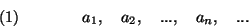 \begin{displaymath}(1)\qquad\qquad a_1,\quad a_2, \quad ...,\quad a_n, \quad... \end{displaymath}