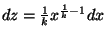 $dz=\frac{1}{k}x^{\frac{1}{k}-1}dx$